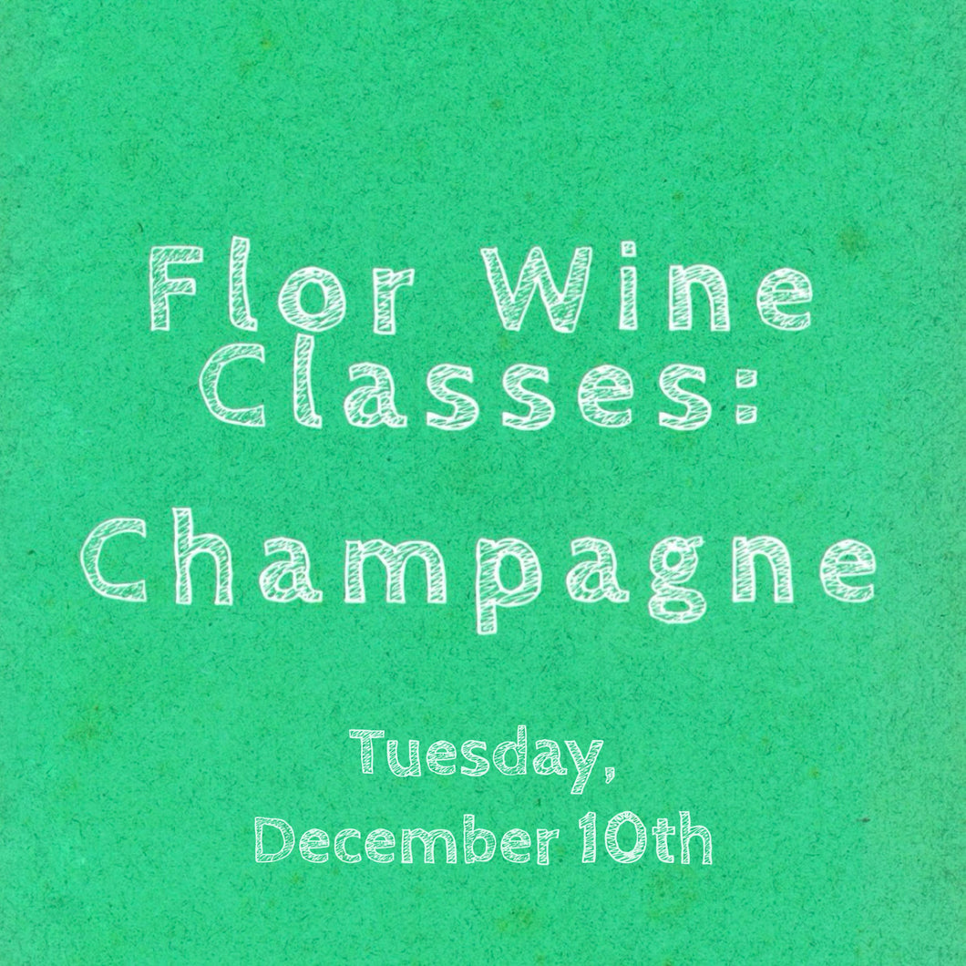 Flor Wine Class: Champagne - Tuesday, December 10th @ 6:30pm