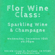 Flor Wines Class: Sparkling Wine & Champagne - Wednesday, December 10th @ 6:30pm