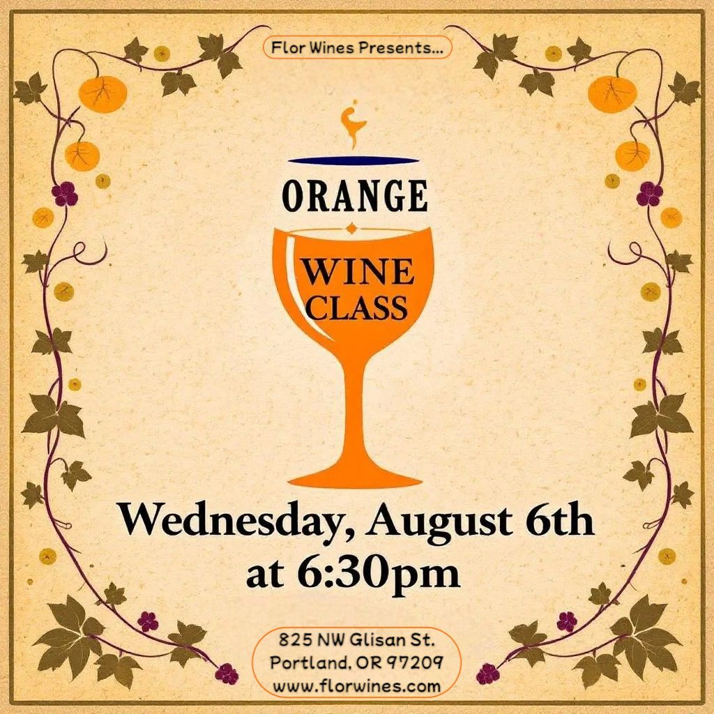 Flor Wine Class: Orange Wine - Wednesday, August 6th @ 6:30pm