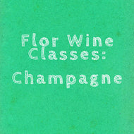 Flor Wine Class: Champagne - December 11th @ 6:30pm
