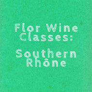 Flor Wine Class: Southern Rhône - November 13th @ 6:30pm