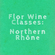 Flor Wine Class: Northern Rhône - October 9th @ 6:30pm
